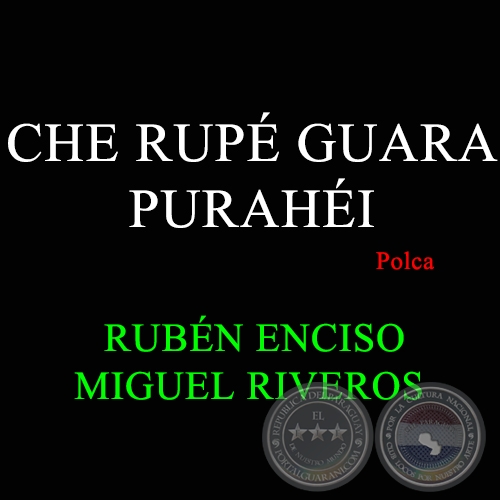 CHE RUPÉ GUARA PURAHÉI - Polca de MIGUEL RIVEROS